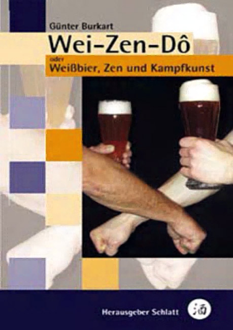 Wei-Zen-D&ocirc; - Weissbier, Zen und Kampfkunst - G&uuml;nter Burkart