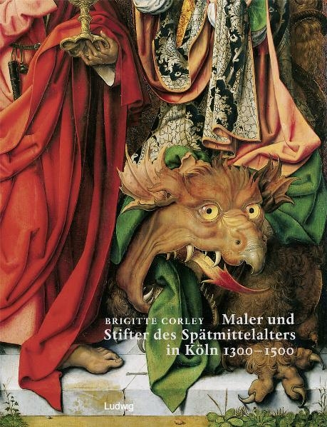 Maler und Stifter des Sp&auml;tmittelalters in K&ouml;ln 1300-1500 - Brigitte Corley
