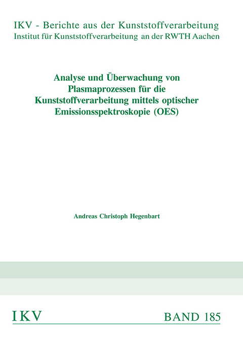 Analyse und &Uuml;berwachung von Plasmaprozessen f&uuml;r die Kunststoffverarbeitung mittels optischer Emissionsspektroskopie (OES) - Andreas Christoph Hegenbart