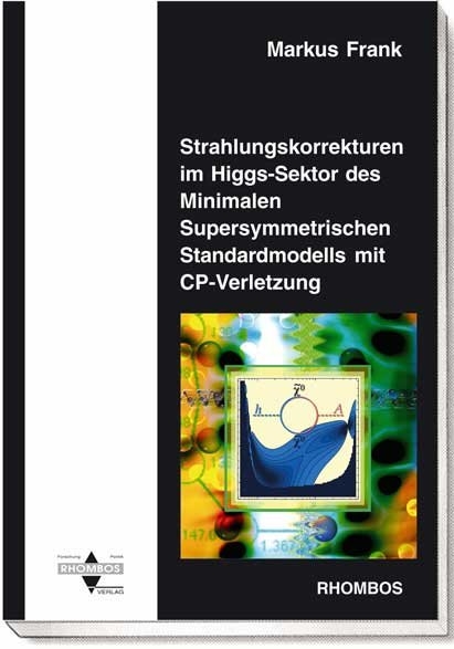 Strahlungskorrekturen im Higgs-Sektor des Minimalen Supersymmetrischen Standardmodells mit CP-Verletzung - Markus Frank