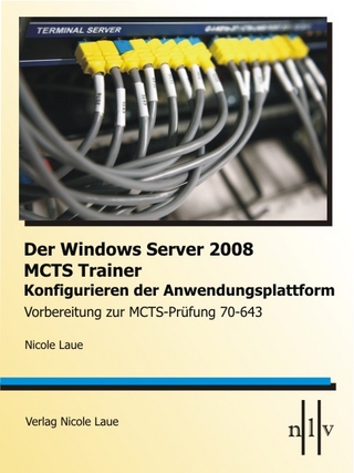 Der Windows Server 2008 MCTS Trainer - Konfigurieren der Anwendungsplattform - Vorbereitung zur MCTS-Prüfung 70-643