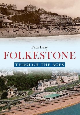 Folkestone Through the Ages - Pam Dray