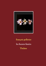Les heures fan&eacute;es - Fran&ccedil;ois Pelletier