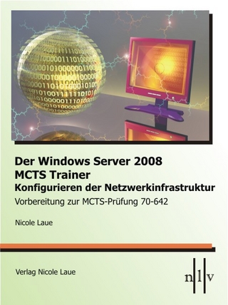 Der Windows Server 2008 MCTS Trainer - Konfigurieren der Netzwerkinfrastruktur - Vorbereitung zur MCTS-Prüfung 70-642