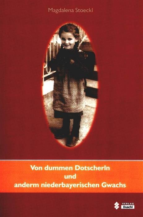 Von dummen Dotscherln und anderm niederbayerischen Gwachs - Magdalena Stoeckl
