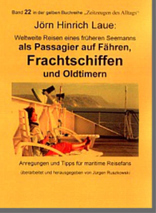 Seemannsschicksale / Schiffsreisen eines ehemaligen Seemanns auf F&auml;hren, Frachtschiffen und Oldtimern - J&ouml;rn H Laue