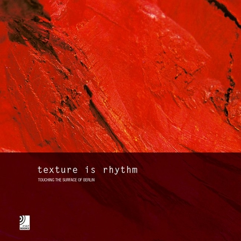 Texture is Rhythm - Touching The Surface of Berlin