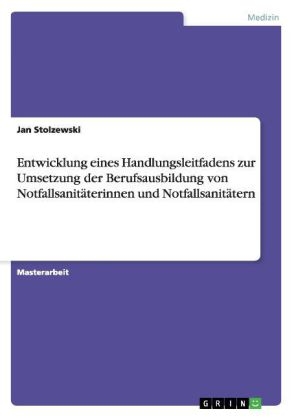 Entwicklung eines Handlungsleitfadens zur Umsetzung der Berufsausbildung von Notfallsanit&Atilde;&curren;terinnen und Notfallsanit&Atilde;&curren;tern - Jan Stolzewski
