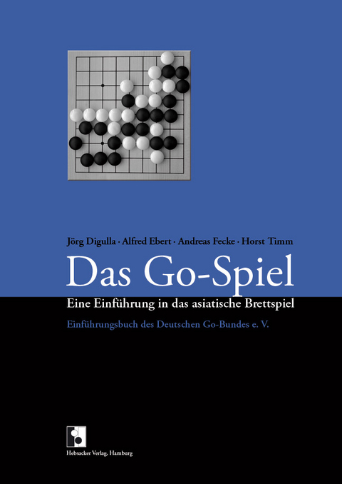 Das Go-Spiel - J&ouml;rg Digulla, Alfred Ebert, Andreas Fecke, Horst Timm