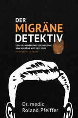 Der Migr&auml;ne-Detektiv - Dr. medic Roland Pfeiffer