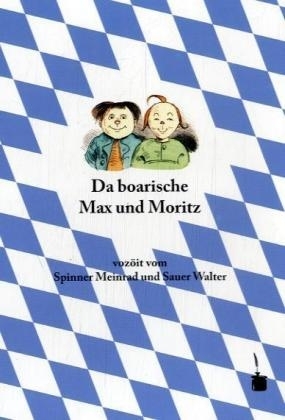 Da boarische Max und Moritz - Meinrad Spinner, Walter Sauer