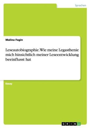 Leseautobiographie. Wie meine Legasthenie mich hinsichtlich meiner Leseentwicklung beeinflusst hat - Malina Fagin