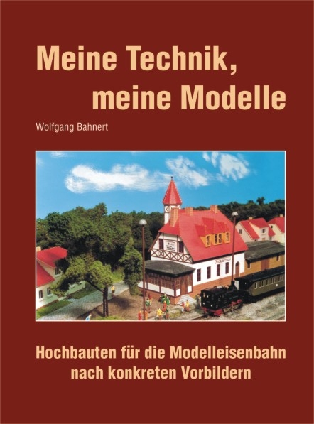 Meine Technik, meine Modelle - Wolfgang Bahnert