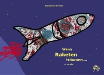 Wenn Raketen tr&auml;umen ... ein abc - Bernadette Boebel
