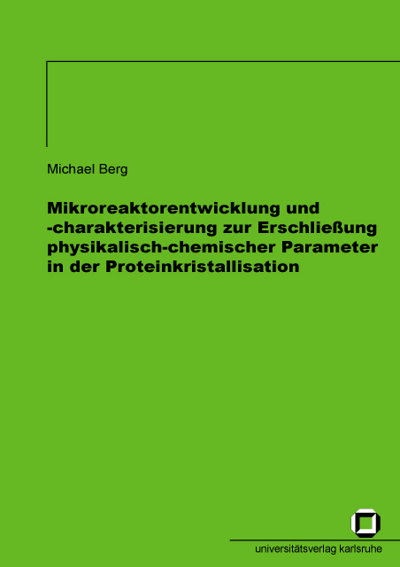 Mikroreaktorentwicklung und -charakterisierung zur Erschliessung physikalisch-chemischer Parameter in der Proteinkristallisation - Michael Berg