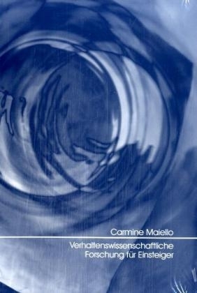 Verhaltenswissenschaftliche Forschung für Einsteiger Methodenlehre, Statistik und computergestützte Datenauswertung - Carmine Maiello