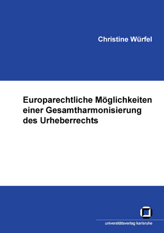 Europarechtliche Möglichkeiten einer Gesamtharmonisierung des Urheberrechts