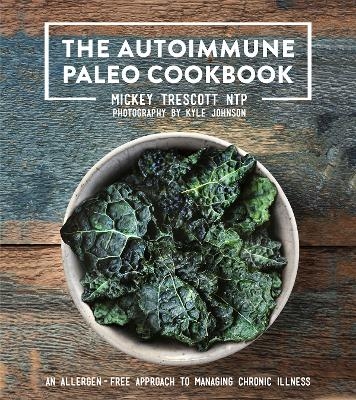 The Autoimmune Paleo Cookbook - Mickey Trescott