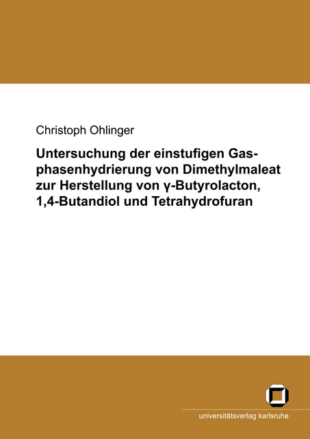 Untersuchung der einstufigen Gasphasenhydrierung von Dimethylmaleat zur Herstellung von gamma-Butyrolacton, 1,4-Butandiol und Tetrahydrofuran - Christoph Ohlinger