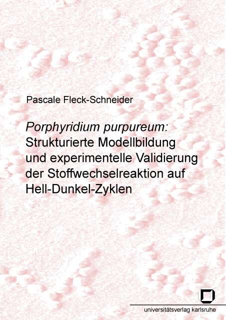 Porphyridium purpureum: Strukturierte Modellbildung und experimentelle Validierung der Stoffwechselreaktion auf Hell-Dunkel-Zyklen - Pascale Fleck-Schneider