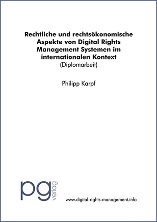 Rechtliche und rechtsökonomische Aspekte von Digital Rights Management Systemen im internationalen Kontext