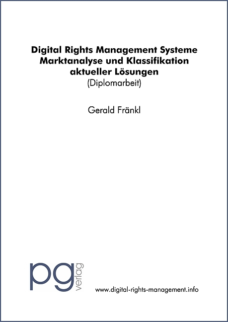 Digital Rights Management Systeme - Marktanalyse und Klassifikation aktueller L&ouml;sungen - Gerald Fr&auml;nkl