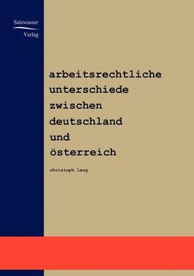 Arbeitsrechtliche Unterschiede zwischen Deutschland und &Ouml;sterreich - Christoph Lang
