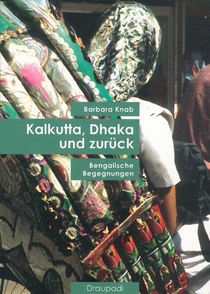 Kalkutta, Dhaka und zur&uuml;ck - Barbara Knab