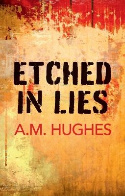 Etched in Lies - A.M. Hughes