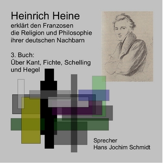 Heinrich Heine erklärt den Franzosen die Religion und Philosophie ihrer deutschen Nachbarn / Über Kant, Fichte, Schelling und Hegel