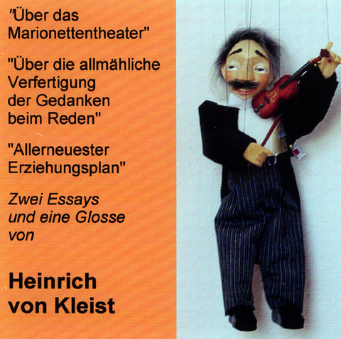 &Uuml;ber das Marionettentheater /&Uuml;ber die allm&auml;hliche Verfertigung der Gedanken beim Reden /Allerneuester Erziehungsplan - Heinrich von Kleist