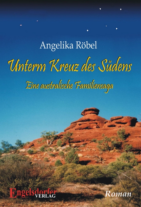 Unterm Kreuz des S&uuml;dens - Eine australische Familiensaga - Angelika R&ouml;bel