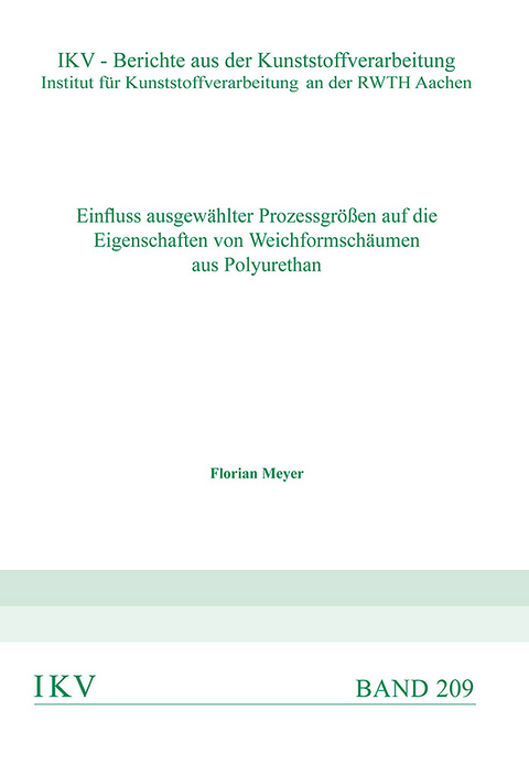 Einfluss ausgew&auml;hlter Prozessgr&ouml;&szlig;en auf die Eigenschaften von Weichformsch&auml;umen aus Polyurethan - Florian Meyer