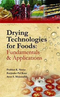Drying Technologies for Foods: Part-I - Prabhat K. Nema, Barjindar Pal Kaur, Arun S Majumdar
