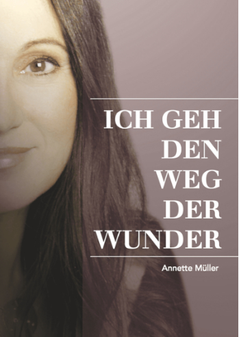 Ich geh den Weg der Wunder - Annette M&uuml;ller, Cornelia von Schelling