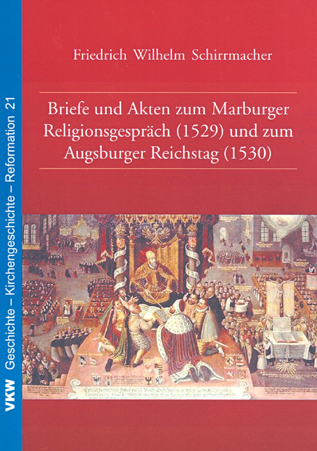 Briefe und Akten zum Marburger Religionsgespr&auml;ch (1529) und zum Augsburger Reichstag (1530) - Friedrich W Schirrmacher