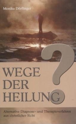 Wege der Heilung? - Monika D&ouml;rflinger