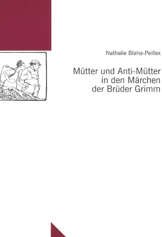 Mütter und Anti-Mütter in den Märchen der Brüder Grimm
