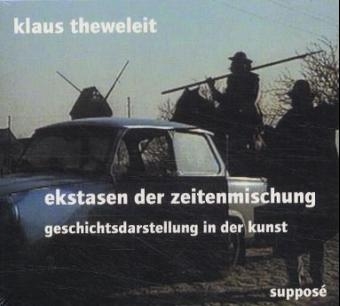 Ekstasen der Zeitenmischung - Klaus Theweleit