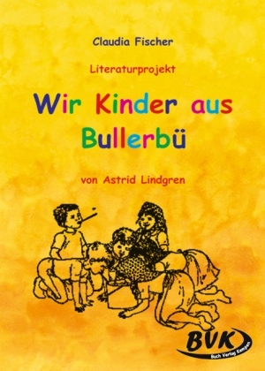 Literaturprojekt Wir Kinder aus Bullerb&uuml; - Claudia Fischer