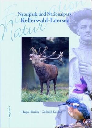 Naturpark und Nationalpark Kellerwald Edersee - Hugo H&uuml;cker, Gerhard Kalden