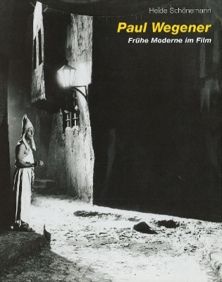 Paul Wegener - Fr&uuml;he Moderne im Film /Early Modernism in Film - Heide Sch&ouml;nemann