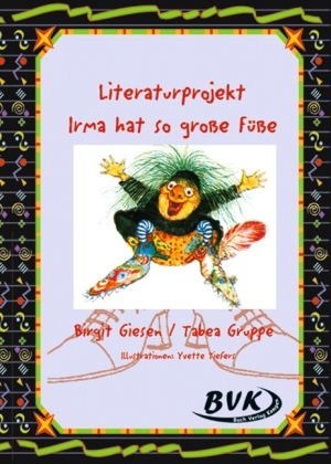Literaturprojekt Irma hat so grosse F&uuml;sse - Birgit Giesen, Tabea Gruppe