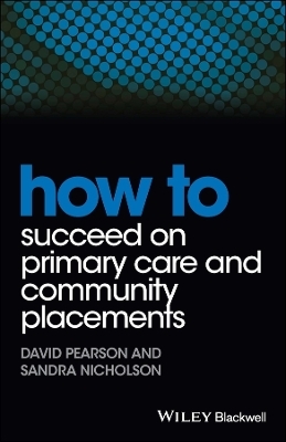 How to Succeed on Primary Care and Community Placements - David Pearson, Sandra Nicholson
