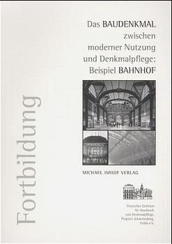Das Baudenkmal zwischen moderner Nutzung und Denkmalpflege: Beispiel Bahnhof - 