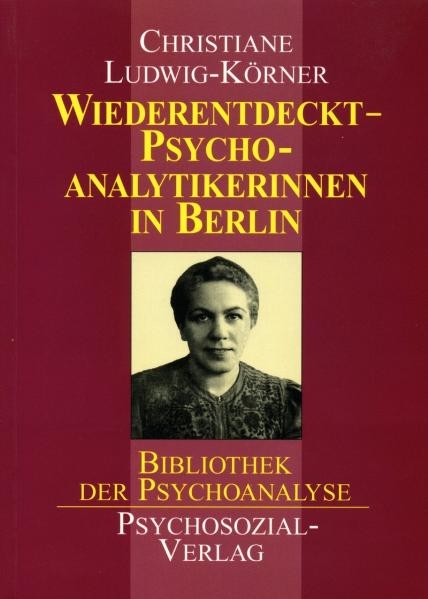 Wiederentdeckt - Psychoanalytikerinnen in Berlin - Christiane Ludwig-K&ouml;rner