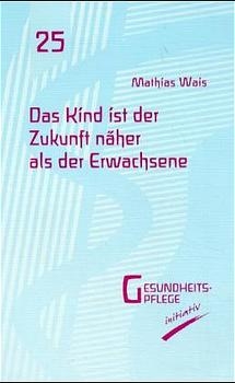 Das Kind ist der Zukunft näher als der Erwachsene