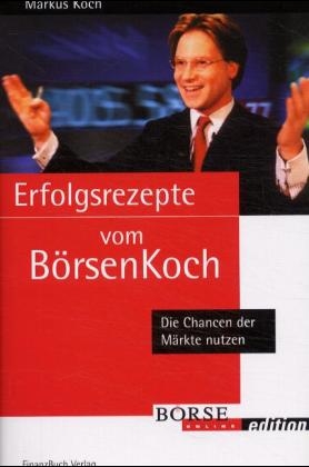 Erfolgsrezepte vom B&ouml;rsenkoch - Markus Koch