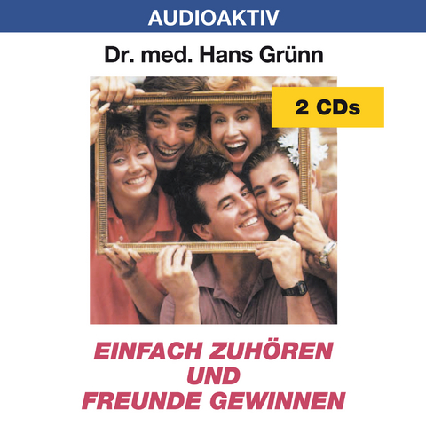 Einfach zuh&ouml;ren und Freunde gewinnen - Hans Dr. med. Gr&uuml;nn