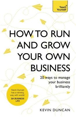 How to Run and Grow Your Own Business -  Kevin Duncan